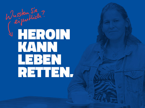 HEROIN KANN LEBEN RETTEN.