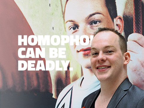 HOMOPHOBIA CAN BE DEADLY.